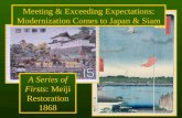 Meeting & Exceeding Expectations: Modernization Comes to Japan & Siam A Series of Firsts: Meiji Restoration 1868.