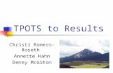 TPOTS to Results Christi Romero-Roseth Annette Hahn Denny McGihon.