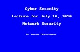 Dr. Bhavani Thuraisingham Cyber Security Lecture for July 16, 2010 Network Security.