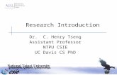 Research Introduction Dr. C. Henry Tseng Assistant Professor NTPU CSIE UC Davis CS PhD.