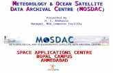 M ETEOROLOGY & O CEAN S ATELLITE D ATA A RCHIVAL C ENTRE ( MOSDAC ) SPACE APPLICATIONS CENTRE BOPAL CAMPUS AHMEDABAD Presented By H. I. Andharia Manager,