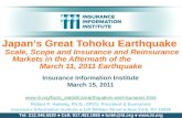 Japan’s Great Tohoku Earthquake Scale, Scope and Insurance and Reinsurance Markets in the Aftermath of the March 11, 2011 Earthquake Insurance Information.