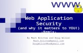 1 Web Application Security (and why it matters to YOU!) -Remix- By Mark Bristow and Doug Wilson Mark.bristow@gmail.com DougWilsonMoo@gmail.com.
