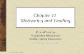 © 2006 Prentice Hall11-1 Chapter 11 Motivating and Leading PowerPoint by Kristopher Blanchard North Central University.