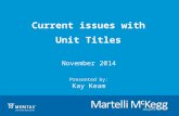 November 2014 Presented by: Kay Keam Current issues with Unit Titles.