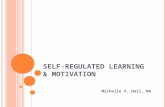 SELF-REGULATED LEARNING & MOTIVATION Michelle V. Hall, MA.