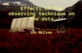 Effects of the observing technique on the data Ian McCrea.