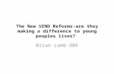 The New SEND Reforms-are they making a difference to young peoples lives? Brian Lamb OBE.