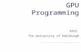 GPU Programming EPCC The University of Edinburgh.