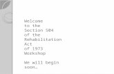 Welcome to the Section 504 of the Rehabilitation Act of 1973 Workshop We will begin soon…