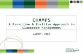 CHAMPS A Proactive & Positive Approach to Classroom Management AUGUST, 2012.