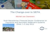 The Change-over to SEPA Michiel van Doeveren Sixth Macedonian Financial Sector Conference on Payments and Securities Settlement Systems Ohrid, 1-3 July.