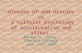 History of and history as a cultural psychology of acculturation and stress. Randal G. Tonks Camosun College June 13th 2003.