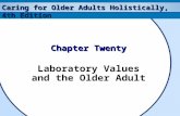 Caring for Older Adults Holistically, 4th Edition Chapter Twenty Laboratory Values and the Older Adult.
