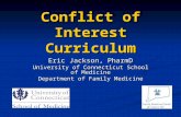 Conflict of Interest Curriculum Eric Jackson, PharmD University of Connecticut School of Medicine Department of Family Medicine.