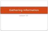 Lesson 13 Gathering Information. Students’ learning objectives Collect information about your readers’ interests and inquiries Develop a plan for research.