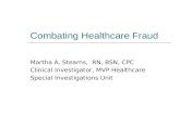 Combating Healthcare Fraud Martha A. Stearns, RN, BSN, CPC Clinical Investigator, MVP Healthcare Special Investigations Unit.
