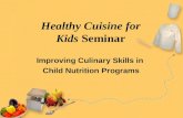 1 Healthy Cuisine for Kids Seminar Improving Culinary Skills in Child Nutrition Programs.