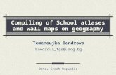Compiling of School atlases and wall maps on geography Brno, Czech Republic Temenoujka Bandrova bandrova_fgs@uacg.bg.