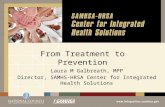 From Treatment to Prevention Laura M Galbreath, MPP Director, SAMHS-HRSA Center for Integrated Health Solutions.