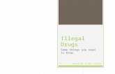 Illegal Drugs Some things you need to know. Health Ed. II-Mrs. Fisher1.