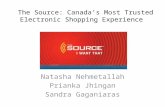 The Source: Canada’s Most Trusted Electronic Shopping Experience Natasha Nehmetallah Prianka Jhingan Sandra Gaganiaras.