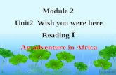 Module 2 Unit2 Wish you were here Reading Ⅰ An adventure in Africa Module 2 Unit2 Wish you were here Reading Ⅰ An adventure in Africa.