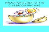 INNOVATION & CREATIVITY IN CLASSROOM TEACHING. WHY INNOVATE?