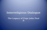 Interreligious Dialogue The Legacy of Pope John Paul II.
