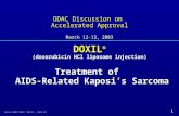 1 March 2003 ODAC: DOXIL ®, AIDS-KS ODAC Discussion on Accelerated Approval March 12-13, 2003 DOXIL ® (doxorubicin HCl liposome injection) Treatment of.