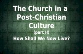 The Church in a Post-Christian Culture (part II) How Shall We Now Live?