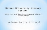 Keiser University Library System Dietetics and Nutrition Student Library Introduction Welcome to the Library!