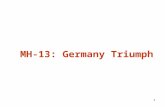 1 MH-13: Germany Triumph. 2 WWII: Germany Triumph: Strategic Overview WWII=> 1Sept1939 - 2Sept45 (6 years): in Europe: –50M Killed: 15 M Military and.