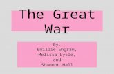 The Great War By: Emillie Engram, Melissa Lytle, and Shannon Hall.