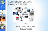 By ENGR. YOMI BOLARINWA fnse, mieee, msbe Broadcast Engineer CONVERGENCE AND BROADCASTING.
