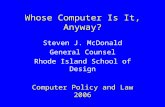 Whose Computer Is It, Anyway? Steven J. McDonald General Counsel Rhode Island School of Design Computer Policy and Law 2006.
