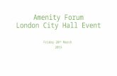 Amenity Forum London City Hall Event Friday 20 th March 2015.