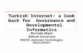 Mustafa Akgül Bilkent University INETD- Internet Techologies Association Turkish Internet: a look back for Governance and Developmental Informatics.