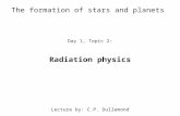 The formation of stars and planets Day 1, Topic 2: Radiation physics Lecture by: C.P. Dullemond.