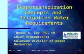 July 12, 2005NRCS IWM Training Course1 Evapotranspiration Concepts and Irrigation Water Requirements Thomas W. Ley PhD, PE Chief Hydrographer Colorado.