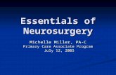 Essentials of Neurosurgery Michelle Miller, PA-C Primary Care Associate Program July 12, 2005 July 12, 2005.