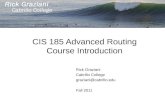 CIS 185 Advanced Routing Course Introduction Rick Graziani Cabrillo College graziani@cabrillo.edu Fall 2011.