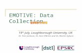 EMOTIVE: Data Collection 19 th July, Loughborough University, UK Dr. Tom Jackson, Dr. Ann O’Brien and Dr. Martin Sykora.
