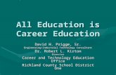 All Education is Career Education David H. Prigge, Sr. Engineering/Industrial Technology Consultant Dr. Robert L. Kirton Director Career and Technology.