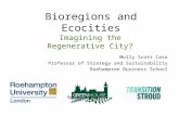Bioregions and Ecocities Imagining the Regenerative City? Molly Scott Cato Professor of Strategy and Sustainability Roehampton Business School.