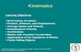 Kinematics Learning Objectives Brief history of motion Position, Distance, and Displacement Average Speed and Velocity Instantaneous Velocity Acceleration.