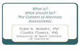 What is? What should be? The Content of Alternate Assessments Diane M. Browder, PhD Claudia Flowers, PhD University of North Carolina at Charlotte.