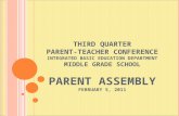 THIRD QUARTER PARENT - TEACHER CONFERENCE I NTEGRATED B ASIC E DUCATION D EPARTMENT M IDDLE G RADE S CHOOL PARENT ASSEMBLY F EBRUARY 5, 2011.