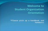 *Please pick up a handbook and handouts. office of student activities Maggie Brandt, Student Organizations GA Lindsay Farris, Student Organizations Student.