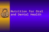 Nutrition for Oral and Dental Health. Oral Health  Diet and nutrition play a key role in —Tooth development —Gingival and oral tissue integrity —Bone.